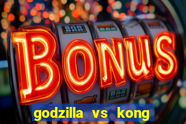 godzilla vs kong filme completo dublado topflix